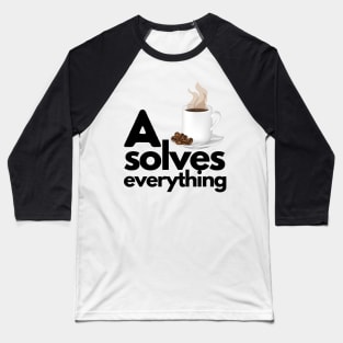 A Cup Of Coffee Solves Everything Baseball T-Shirt